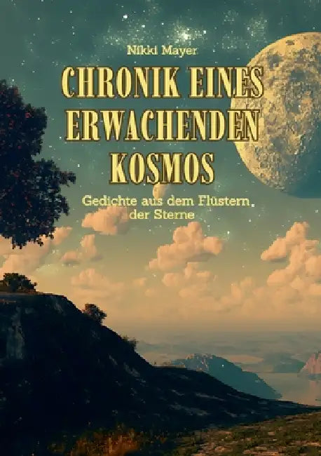 Chronik eines erwachenden Kosmos: Gedichte aus dem Flüstern der Sterne by Nikki Mayer