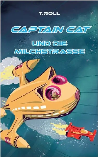 Captain Cat: und die Milchstraße by Roll, T.