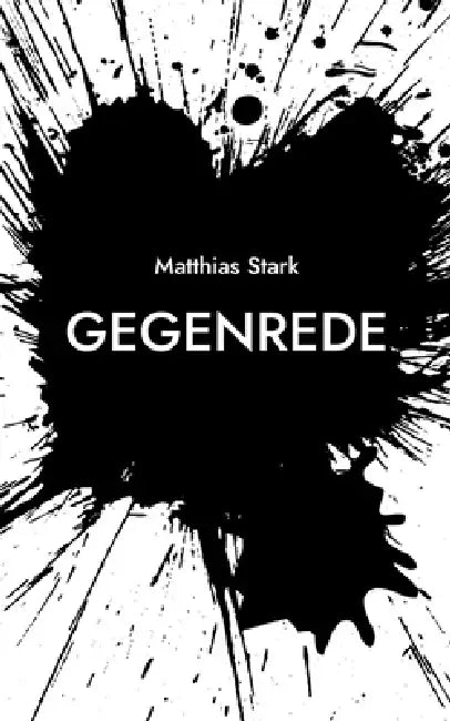 Gegenrede: Kritische Gedichte, Gedanken und Aphorismen by Matthias Stark