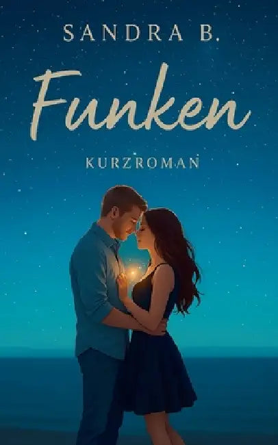 Funken: Eine Workplace-Romance über Zweifel und Sehnsucht by Sandra B