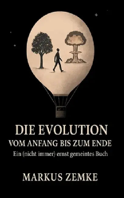 Die Evolution vom Anfang bis zum Ende by Markus Zemke