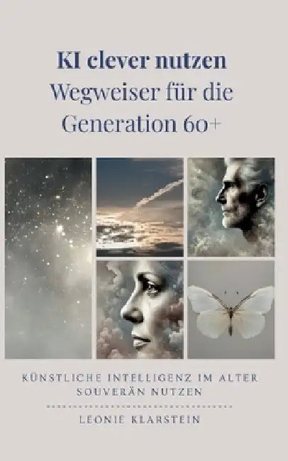 KI clever nutzen - Wegweiser für die Generation 60+: Künstliche Intelligenz im Alter souverän nutzen by Klarstein, Leonie