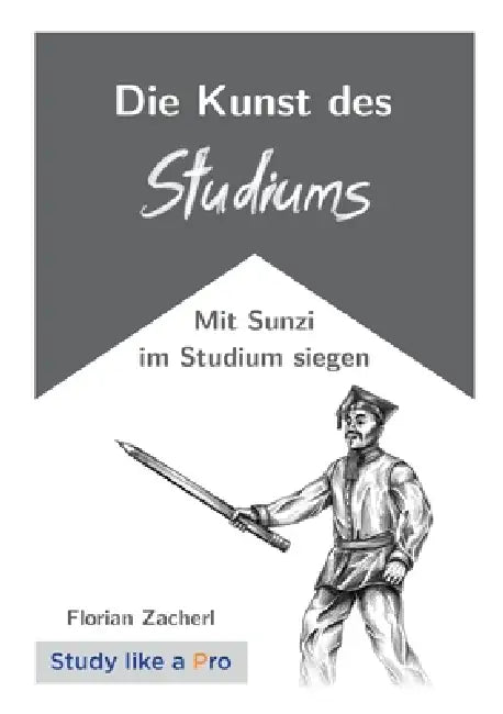 Die Kunst des Studiums: Mit Sunzi im Studium siegen by Florian Zacherl