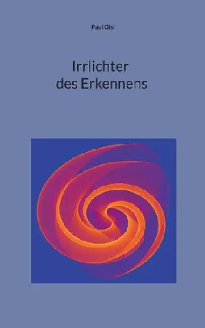 Irrlichter des Erkennens by Paul Gisi