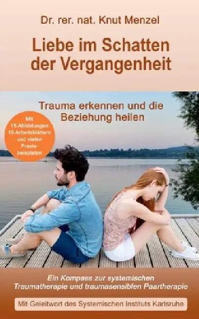 Liebe im Schatten der Vergangenheit: Ein Kompass zur systemischen Traumatherapie und traumasensiblen Paartherapie by Knut Menzel