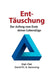 Ent-Täuschung: Der Anfang vom Ende deiner Lebenslüge by David Siemering