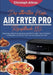 Das ultimative Ninja Air Fryer Pro Rezeptbuch XXL: Knusprige, einfache & vielseitige Gerichte für jeden Tag und Anlass - mit Rezepten für Fleisch, Fis by Christoph Altnau