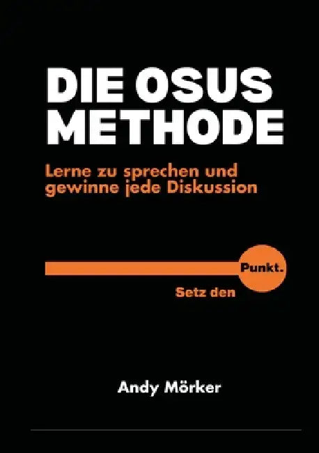 Die Osus-Methode: Lerne zu sprechen und gewinne jede Diskussion by Andy Mörker