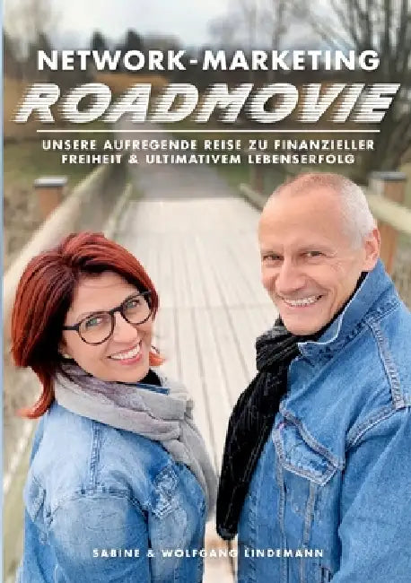 Network-Marketing-Roadmovie: Unsere aufregende Reise zu finanzieller Freiheit & ultimativem Lebenserfolg by Sabine &. Wolfgang Lindemann