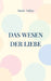 Das Wesen der Liebe: Wie Trauma Beziehung formt und Bewusstsein sie befreit by Maria Vallon