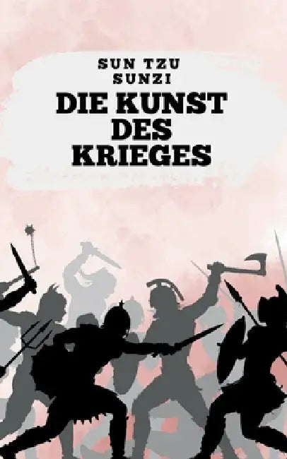 Die Kunst des Krieges by Sun Tzu Sunzi