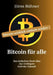 Bitcoin für alle: Bitcoin wirklich einfach erklärt. Das einfachste Buch über das wichtigste Geld der Zukunft by Jörns Bühner