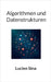 Algorithmen und Datenstrukturen: Von O-Notation über ADTs bis zu Java-Implementierungen - mit praxisnahen Übungen & Lösungen by Sina, Lucien
