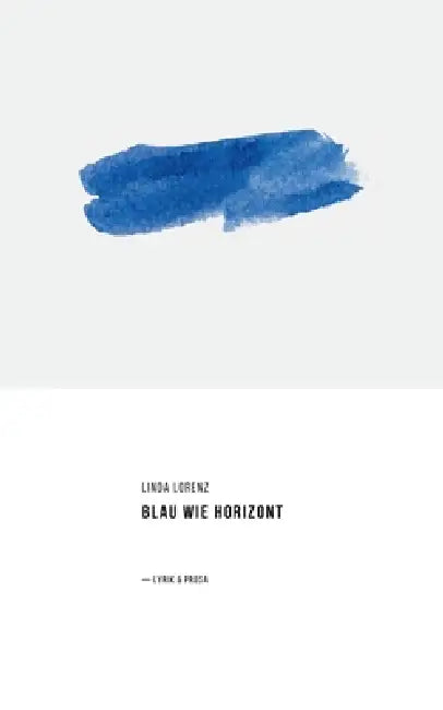 Blau wie Horizont: Lyrik & Prosa by Linda Lorenz