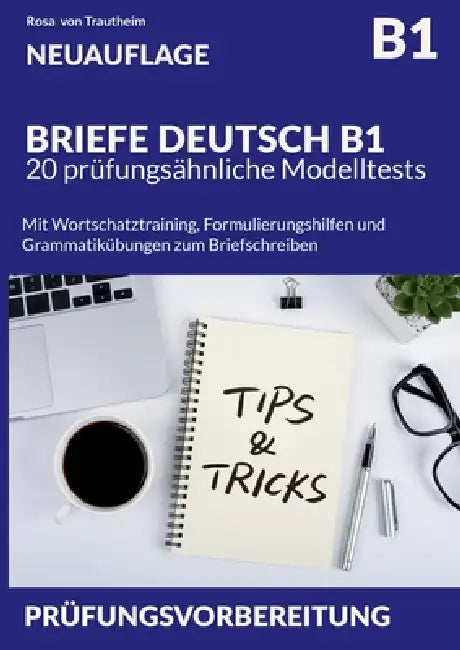 BRIEFE DEUTSCH B1 * 20 prüfungsähnliche Modelltests: Mit Wortschatztraining, Formulierungshilfen und Grammatikübungen zum Briefschreiben by Rosa Von Trautheim