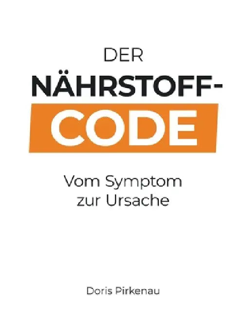 Der Nährstoff-Code: Vom Symptom zur Ursache by Doris Pirkenau