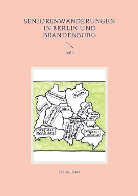 Seniorenwanderungen in Berlin und Brandenburg: Teil 2 by Sabine Jones