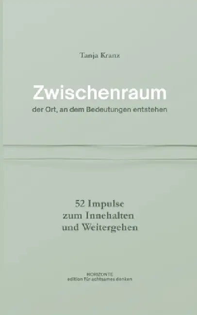 Zwischenraum - der Ort, an dem Bedeutungen entstehen: 52 Impulse zum Innehalten und Weitergehen by Tanja Kranz