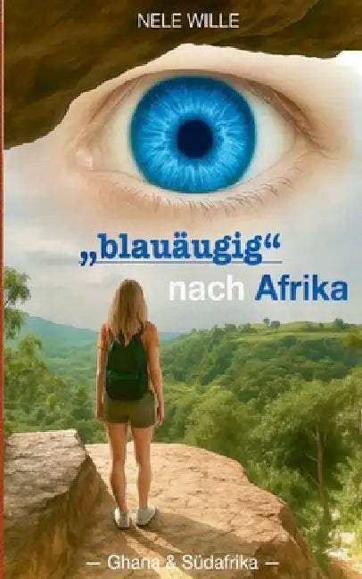 "blauäugig" nach Afrika: -Ghana und Südafrika- by Nele Wille