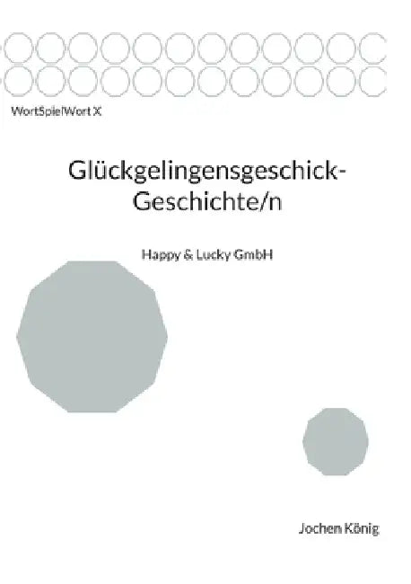 Glückgelingensgeschick-Geschichte/n by Jochen König
