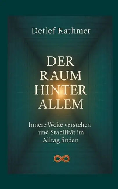 Der Raum hinter allem: Innere Weite verstehen und Stabilität im Alltag finden by Detlef Rathmer, Verlagshaus Rathmer