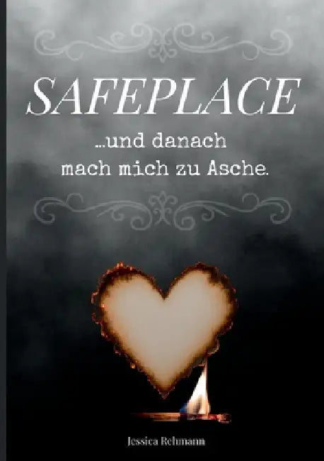 Safeplace ...und danach mach mich zu Asche: Ein Ausfüllbuch für deine tiefsten Gedanken und alles, was dich festhält Aufschreiben. Fühlen. Verbrennen. by Jessica Rehmann