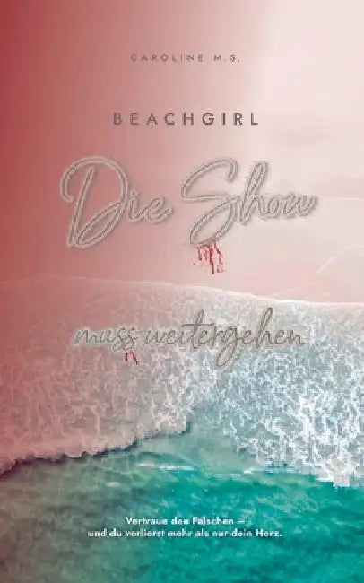 Beachgirl - Die Show muss weitergehen: Romantic Suspense Roman by Caroline Möller-Sattler