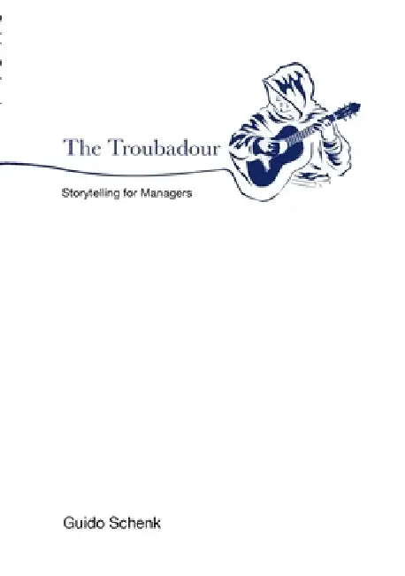 The Troubadour: Storytelling for Managers by Guido Schenk
