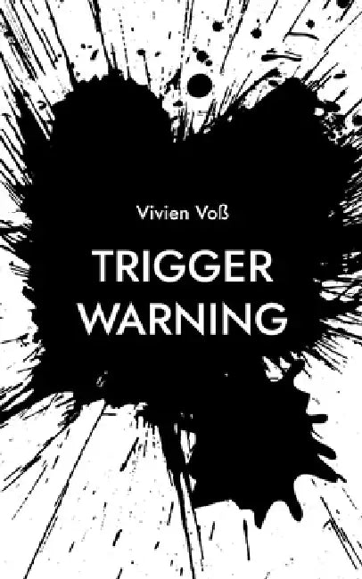 Trigger Warning: Die Wahrheit meiner Träger und wie ich gelernt habe, mich nicht mehr zu verlieren by Vivien Voß