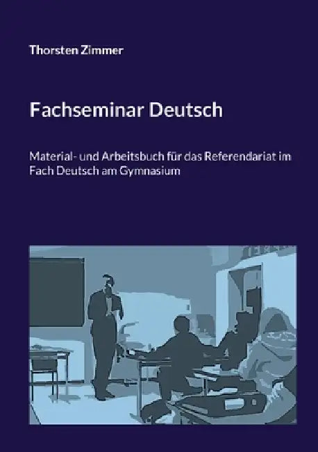 Fachseminar Deutsch: Material- und Arbeitsbuch für das Referendariat im Fach Deutsch am Gymnasium by Thorsten Zimmer