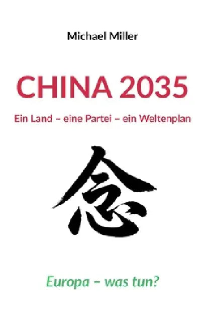China 2035: Ein Land - eine Partei - ein Weltenplan by Michael Miller