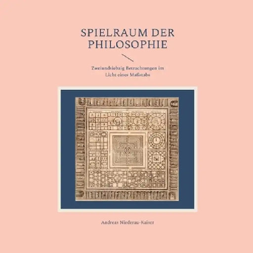 Spielraum der Philosophie: Zweiundsiebzig Betrachtungen im Licht eines Maßstabs by Andreas Niederau-Kaiser
