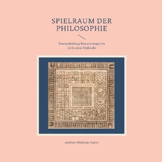 Spielraum der Philosophie: Zweiundsiebzig Betrachtungen im Licht eines Maßstabs by Andreas Niederau-Kaiser