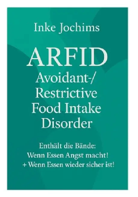 Avoidant/Restrictive Food Intake Disorder: Die Heilung von Arfid! by Inke Jochims