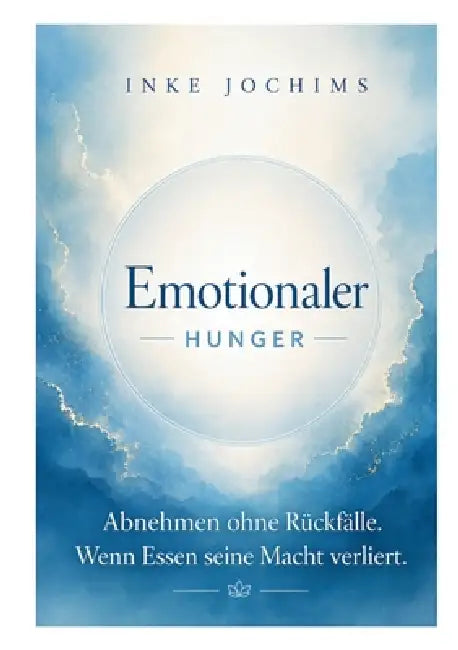 Emotionaler Hunger: Abnehmen ohne Rückfälle. Wenn Essen seine Macht verliert. by Inke Jochims
