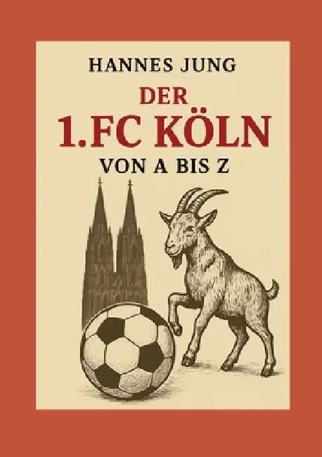 Der 1. FC Köln von A bis Z: von Allofs bis Zimmermann by Hannes Jung