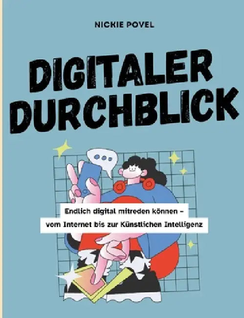 Digitaler Durchblick: Endlich digital mitreden können - vom Internet bis zur Künstlichen Intelligenz by Nickie Povel