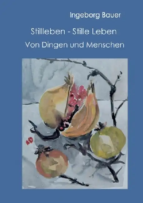 Stillleben - Stille Leben: Von Dingen und Menschen by Ingeborg Bauer