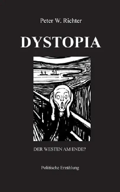 Dystopia: Der Westen am Ende? by Peter W. Richter