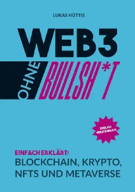 Web3 ohne Bullsh*t: Einfach erklärt: Blockchain, Krypto, NFTs und Metaverse by Lukas Hüttis