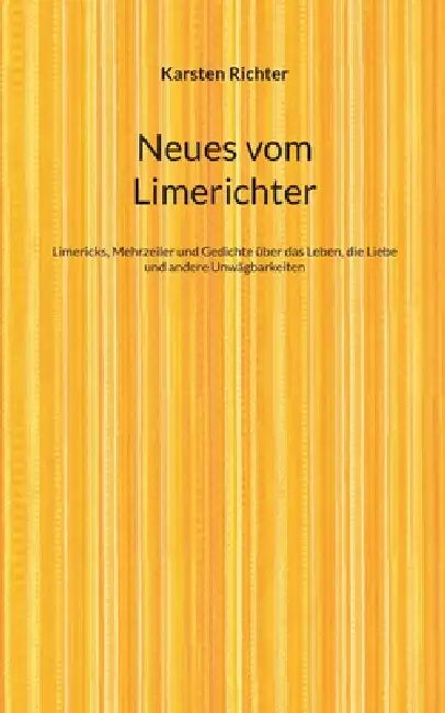 Neues vom Limerichter: Limericks, Mehrzeiler und Gedichte über das Leben, die Liebe und andere Unwägbarkeiten by Karsten Richter