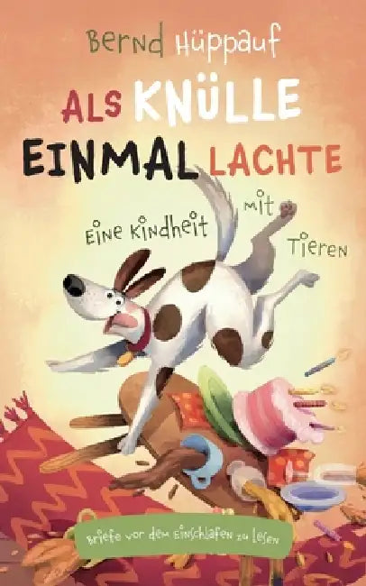 Als Knülle einmal lachte. Eine Kindheit mit Tieren: Briefe vor dem Einschlafen zu lesen by Bernd Hüppauf