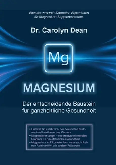 Magnesium - Der entscheidende Baustein für ganzheitliche Gesundheit: Ganzheitlicher Mikronährstoff- und Präventionsratgeber by Carolyn Dean