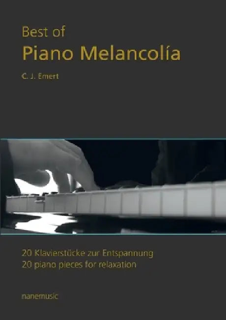 Best of Piano Melancolía: 20 Klavierstücke zur Entspannung Band 1 by C. J. Emert