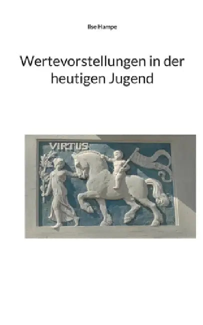 Wertevorstellungen in der heutigen Jugend by Ilse Hampe