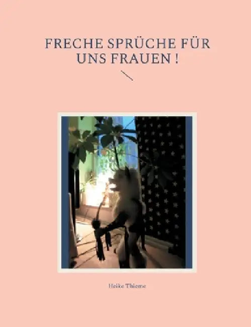 Freche Sprüche für uns Frauen ! by Heike Thieme