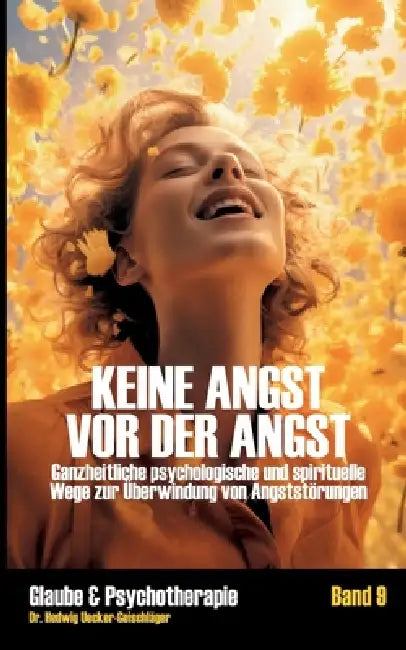 Keine Angst vor der Angst: Ganzheitliche psychologische und spirituelle Wege zur Überwindung von Angststörungen by Hedwig Uecker-Geischläger