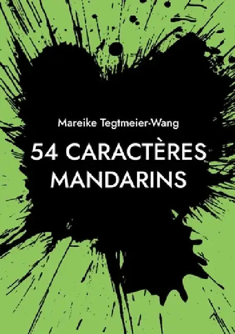 54 caractères mandarins: Créer librement en s'inspirant des caractères chinois, pour les enfants comme pour les adultes (Vol. 2) by Mareike Tegtmeier-Wang