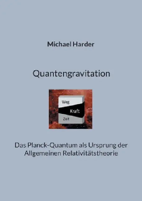 Quantengravitation: Das Planck-Quantum als Ursprung der Allgemeinen Relativitätstheorie by Harder, Michael