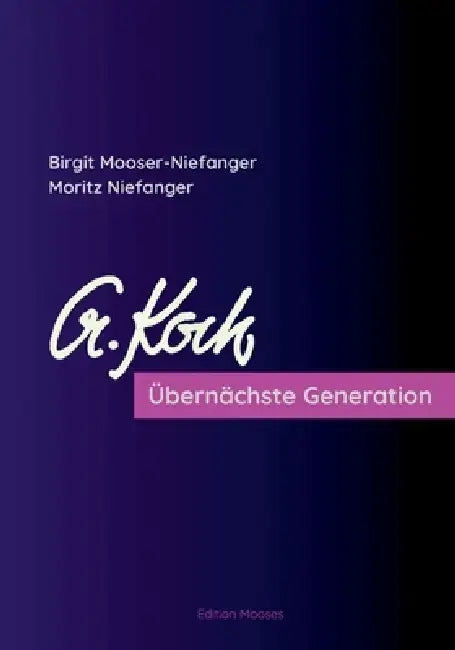Übernächste Generation: Zu Leben und Werk von Prof. Alois Koch by Birgit Mooser-Niefanger, Moritz Niefanger